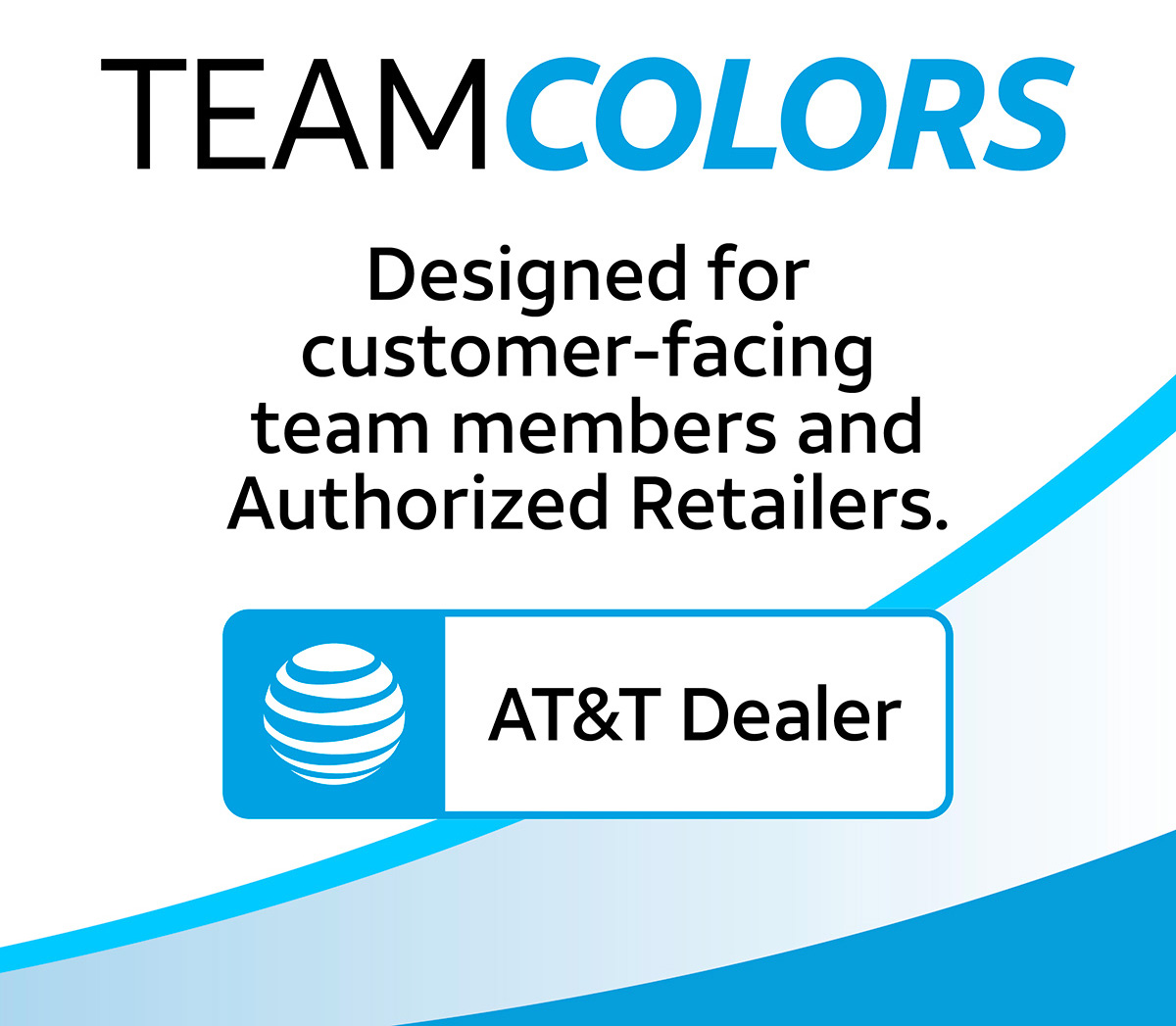 Team Colors - Designed for customer-facing team members and Authorized Retailers - AT&T Dealer